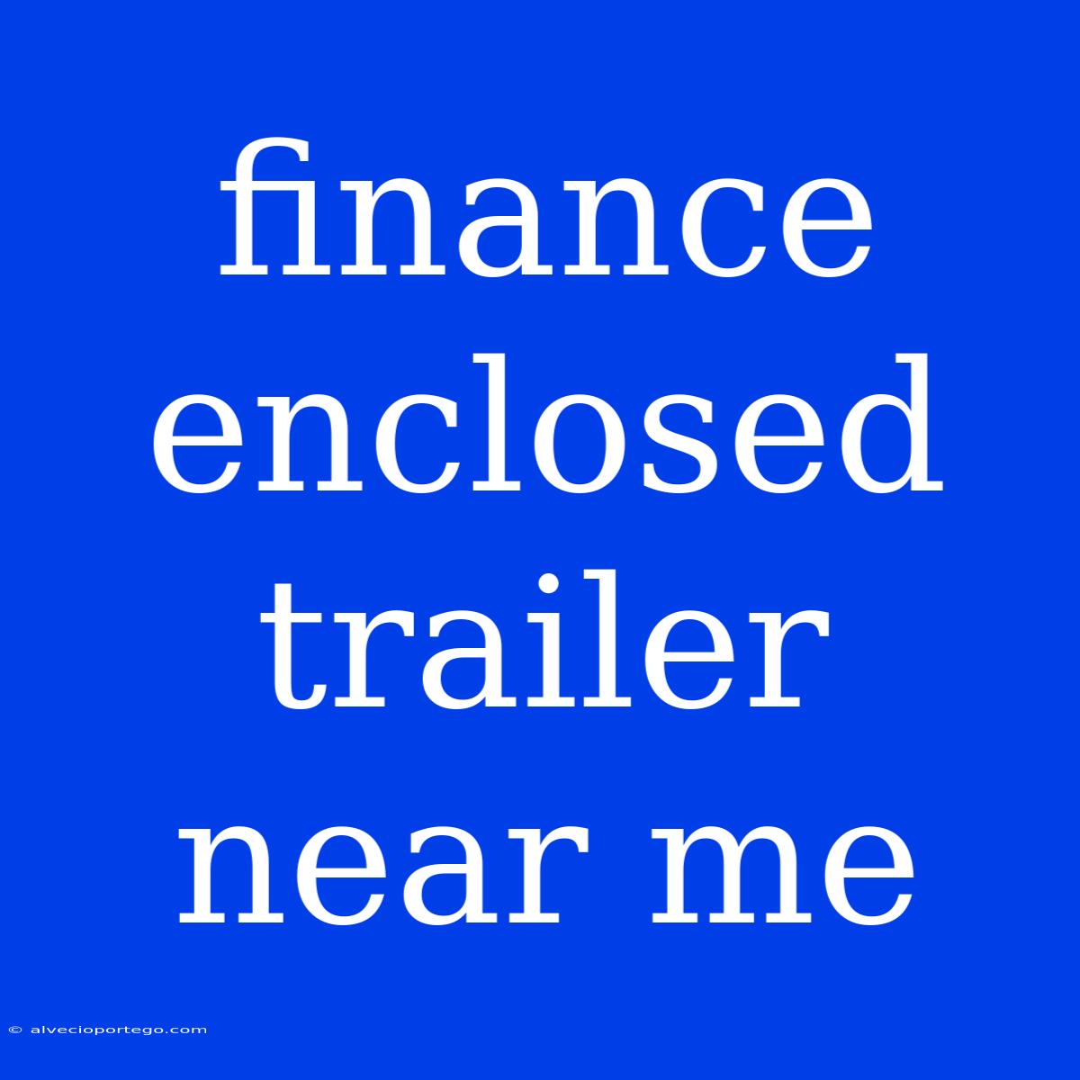 Finance Enclosed Trailer Near Me