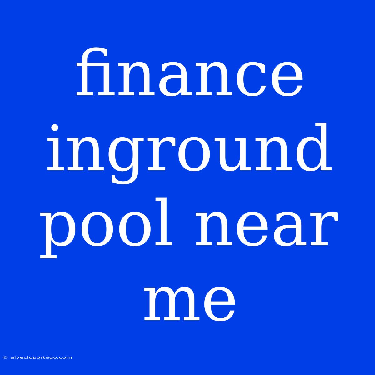 Finance Inground Pool Near Me