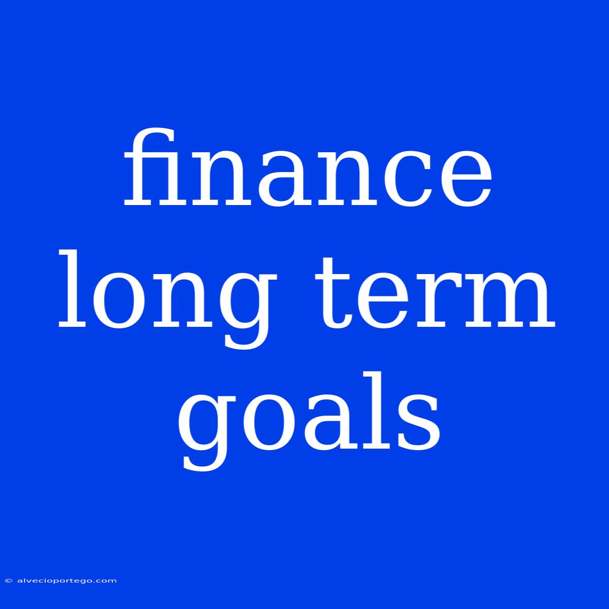 Finance Long Term Goals