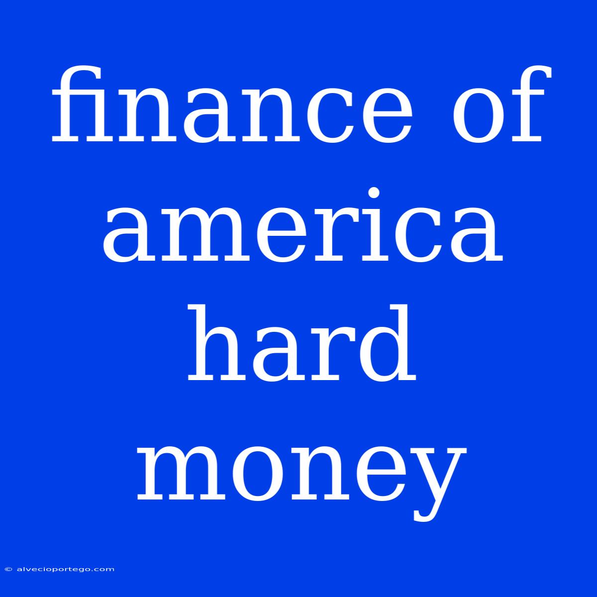 Finance Of America Hard Money