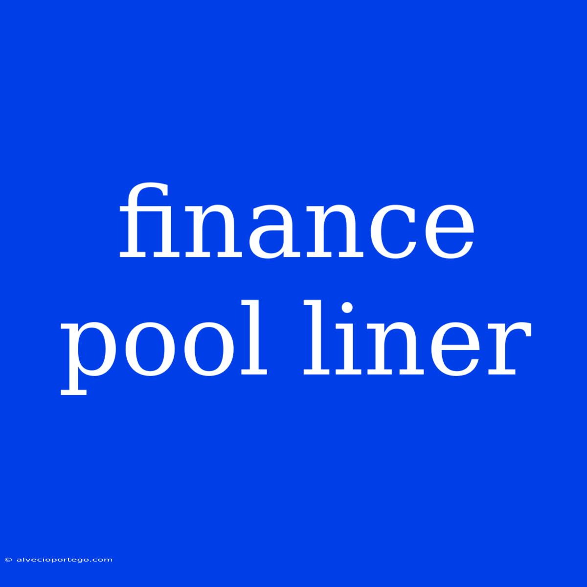 Finance Pool Liner