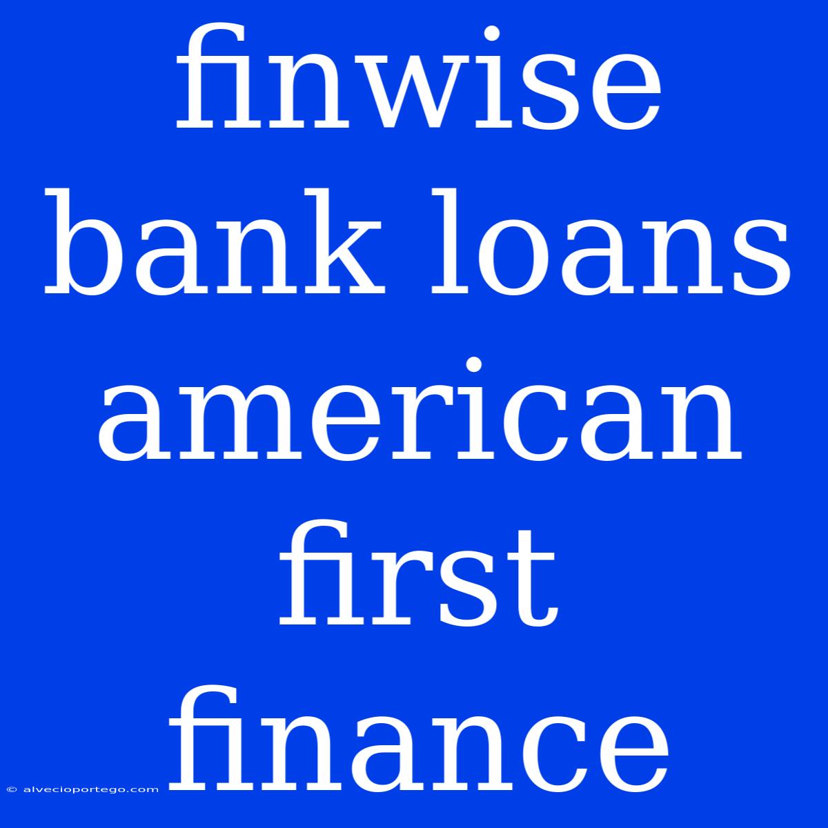 Finwise Bank Loans American First Finance