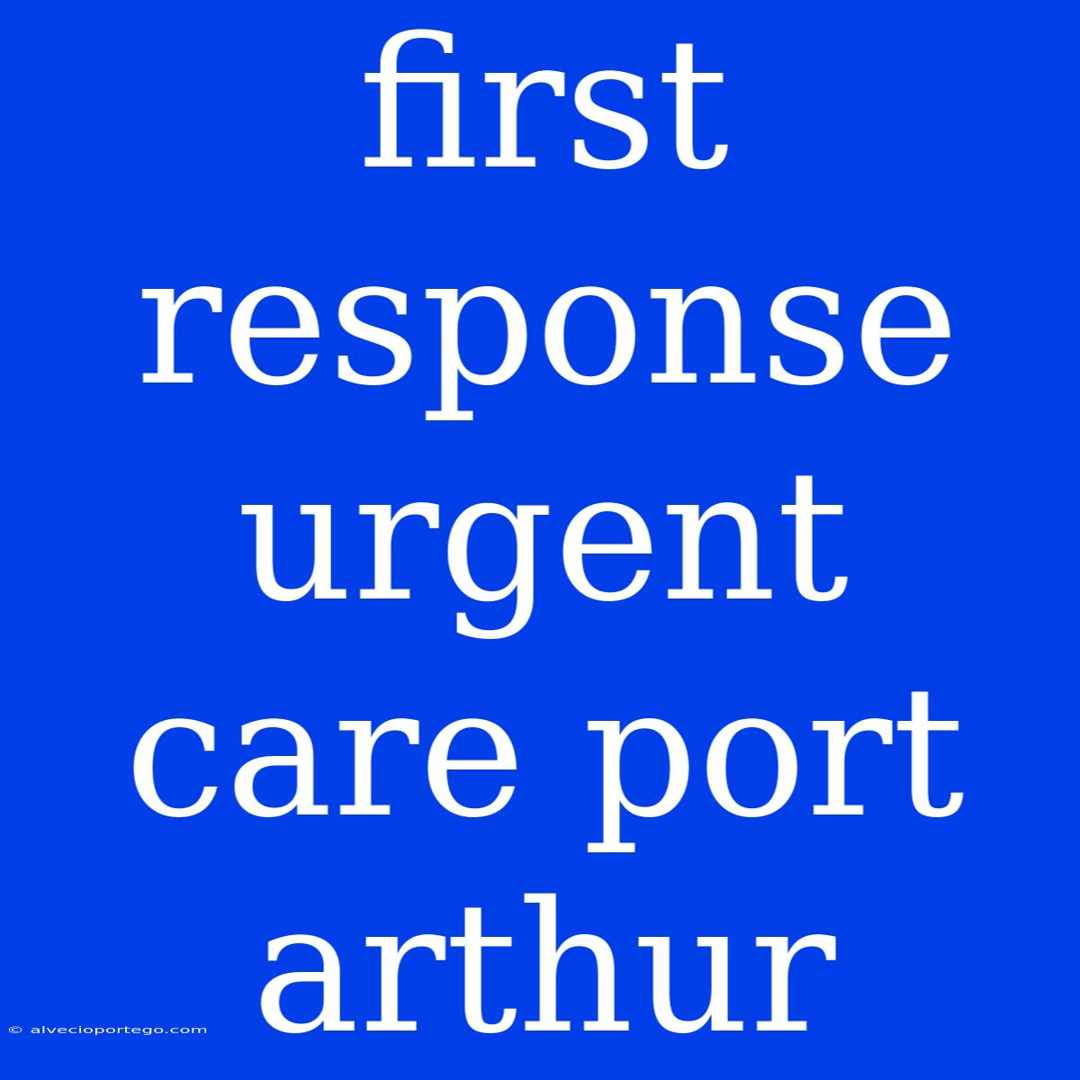 First Response Urgent Care Port Arthur