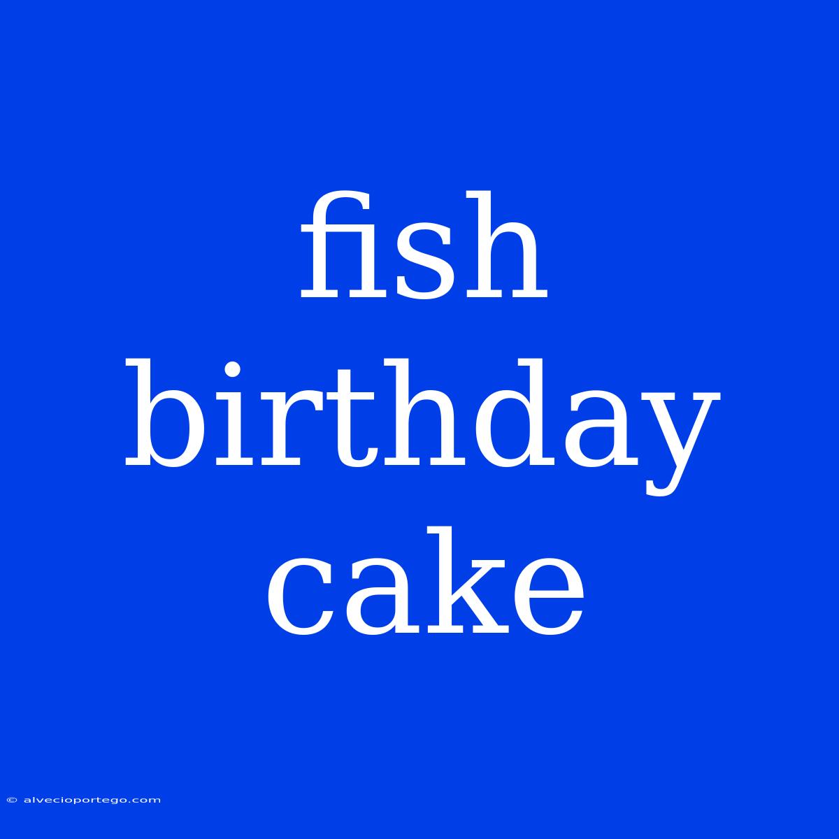 Fish Birthday Cake