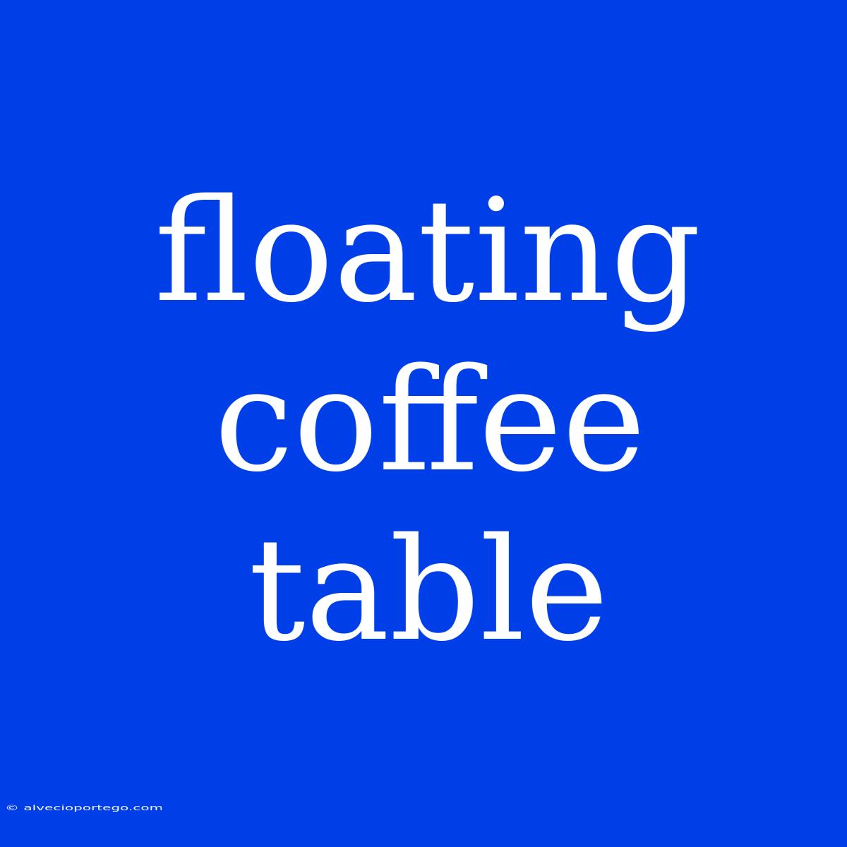 Floating Coffee Table