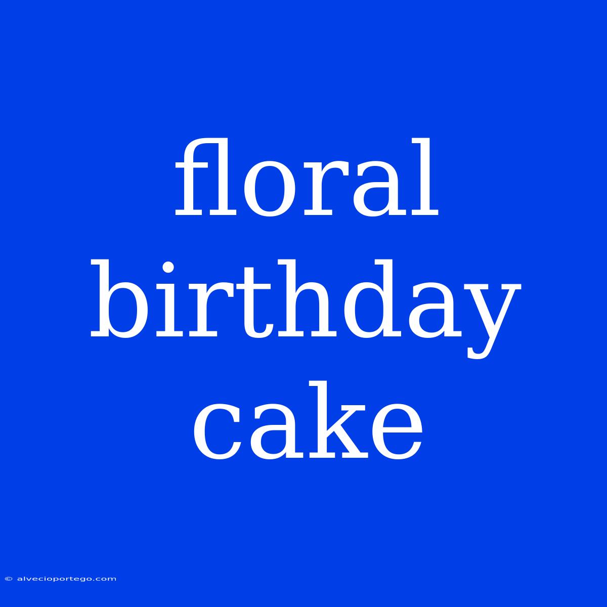 Floral Birthday Cake