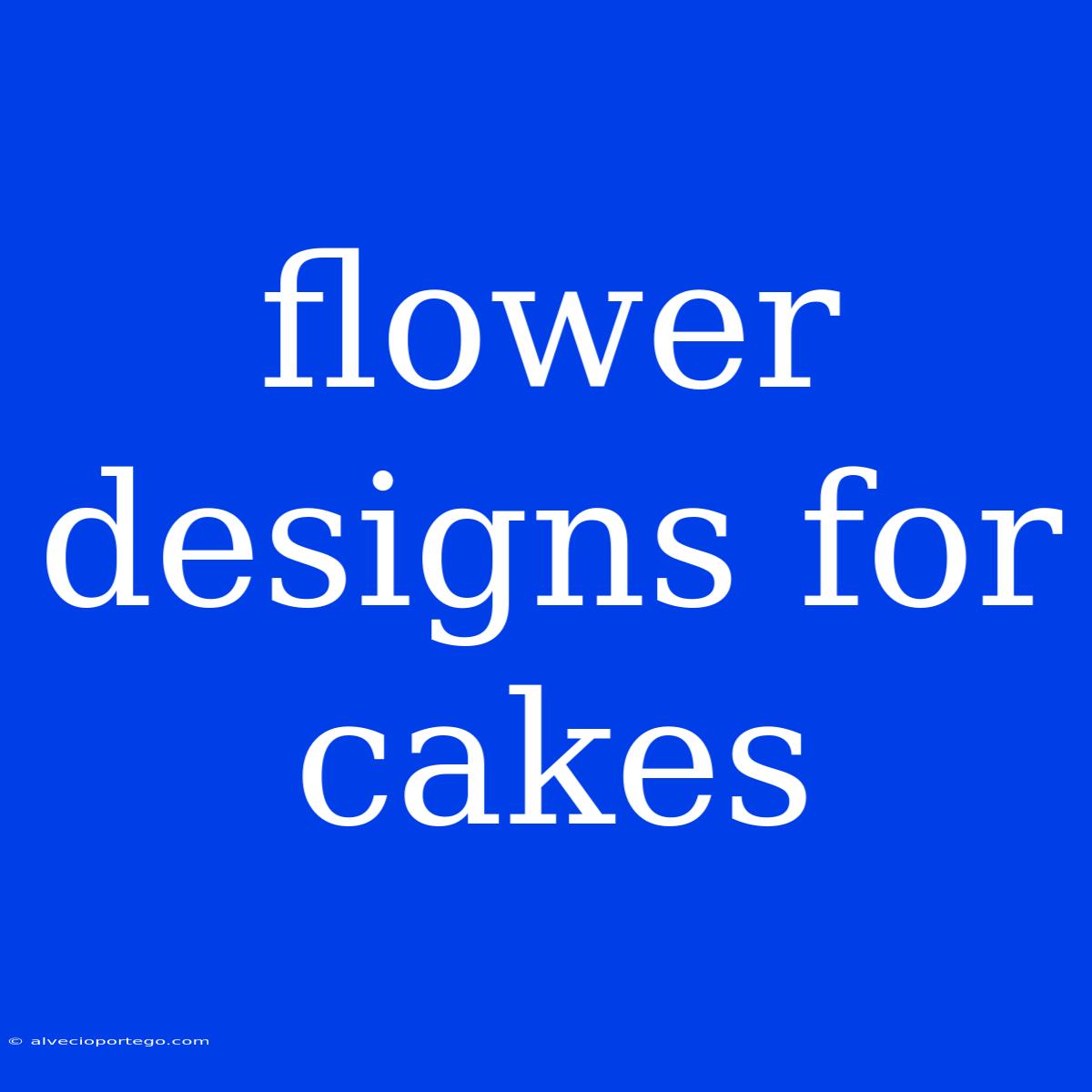 Flower Designs For Cakes