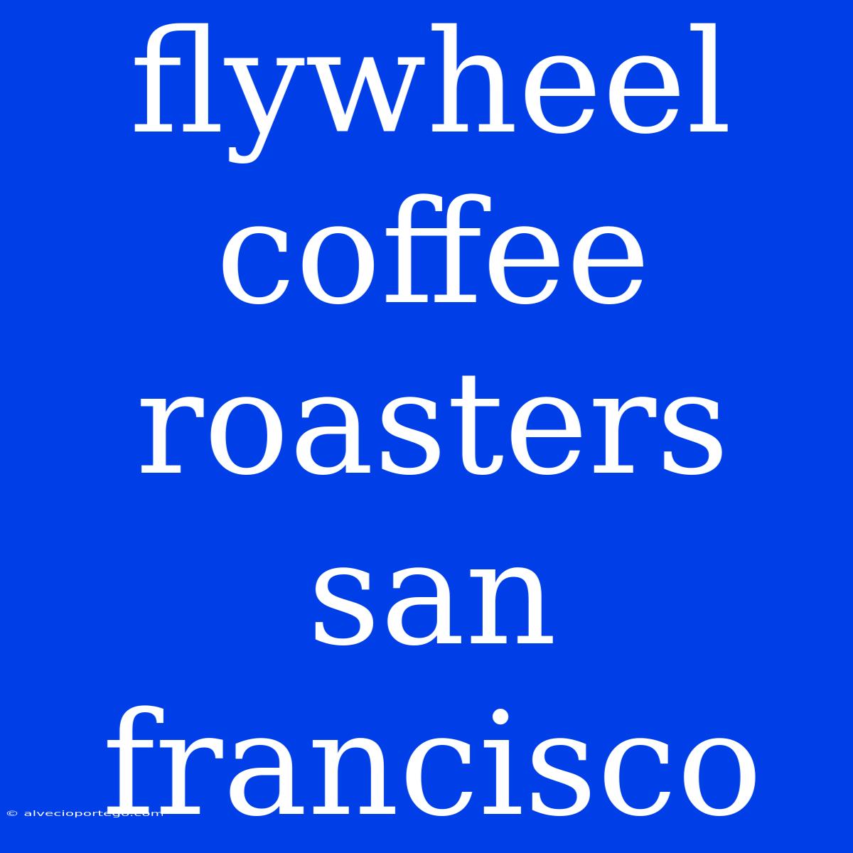 Flywheel Coffee Roasters San Francisco