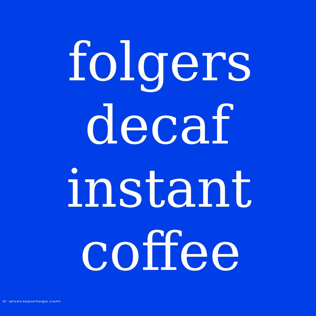 Folgers Decaf Instant Coffee