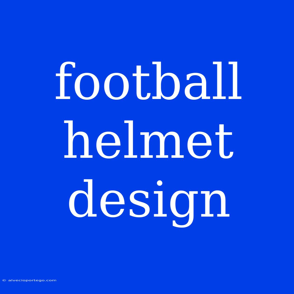 Football Helmet Design