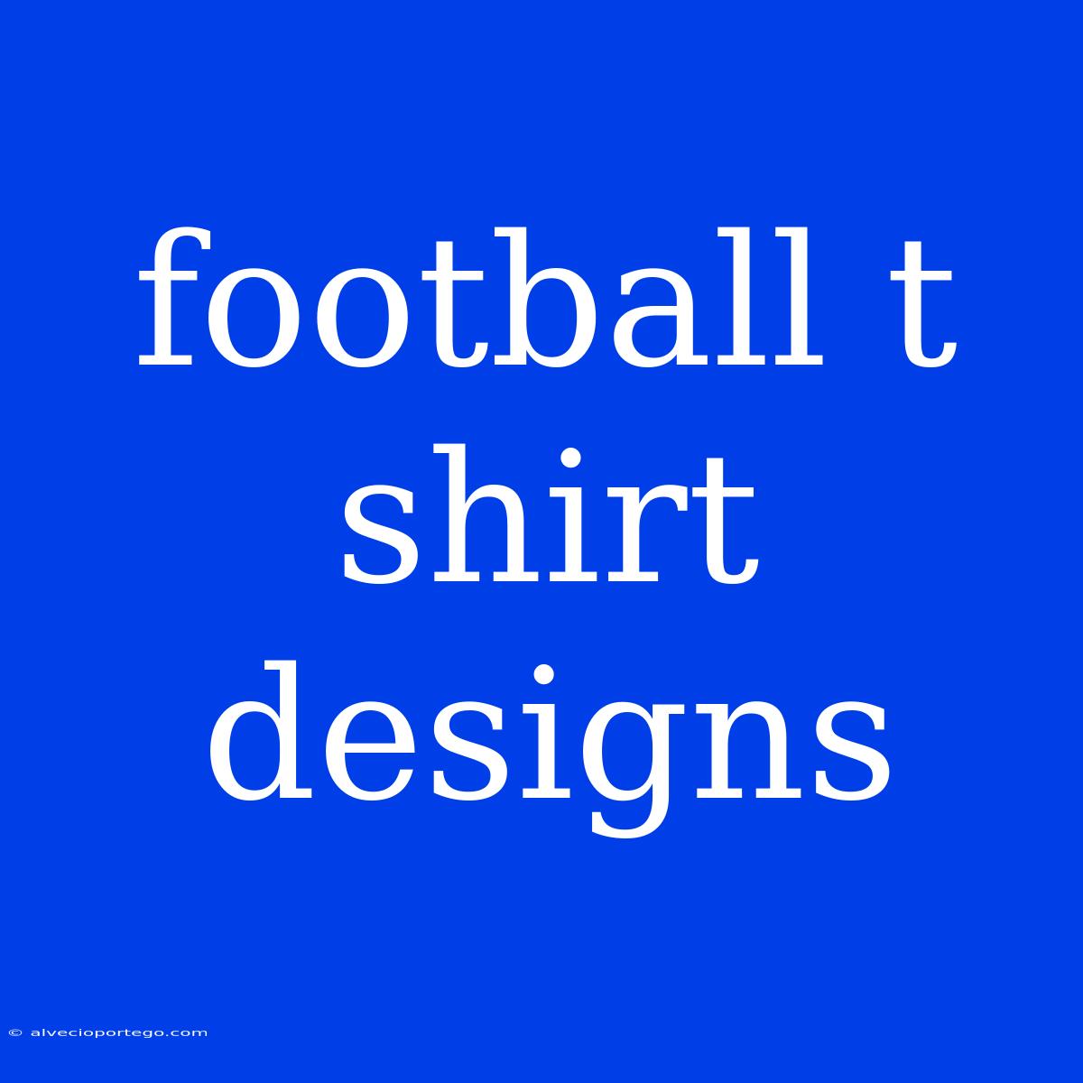 Football T Shirt Designs