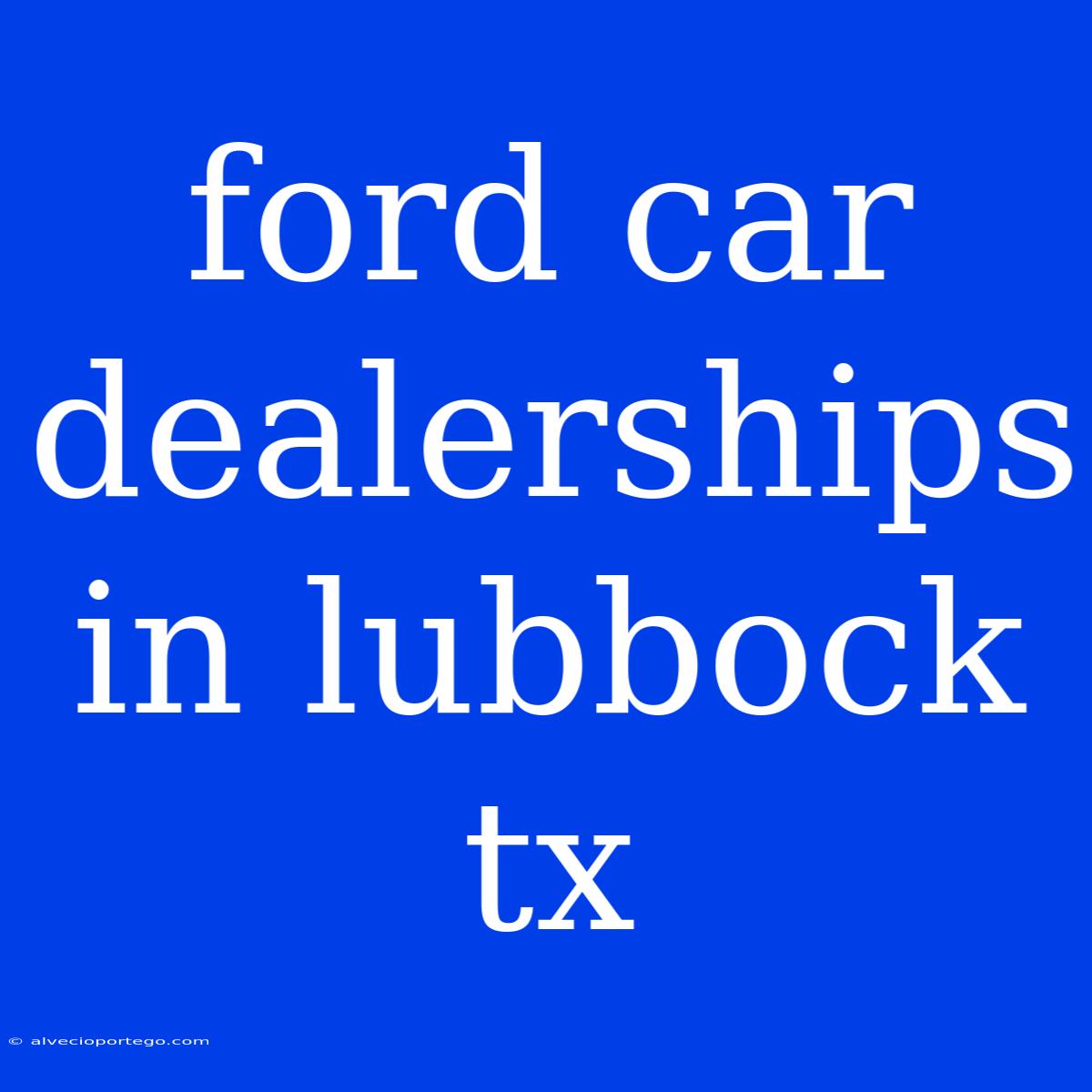 Ford Car Dealerships In Lubbock Tx