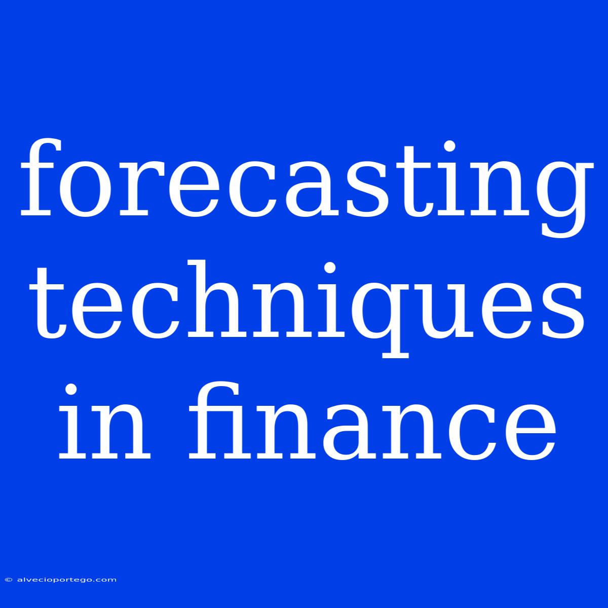 Forecasting Techniques In Finance