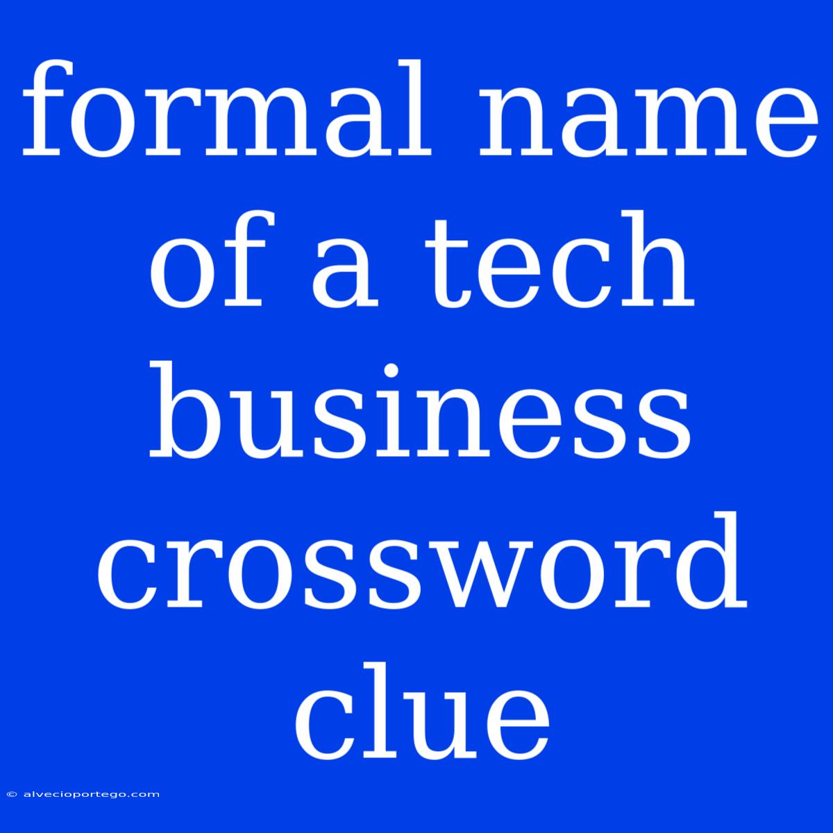 Formal Name Of A Tech Business Crossword Clue