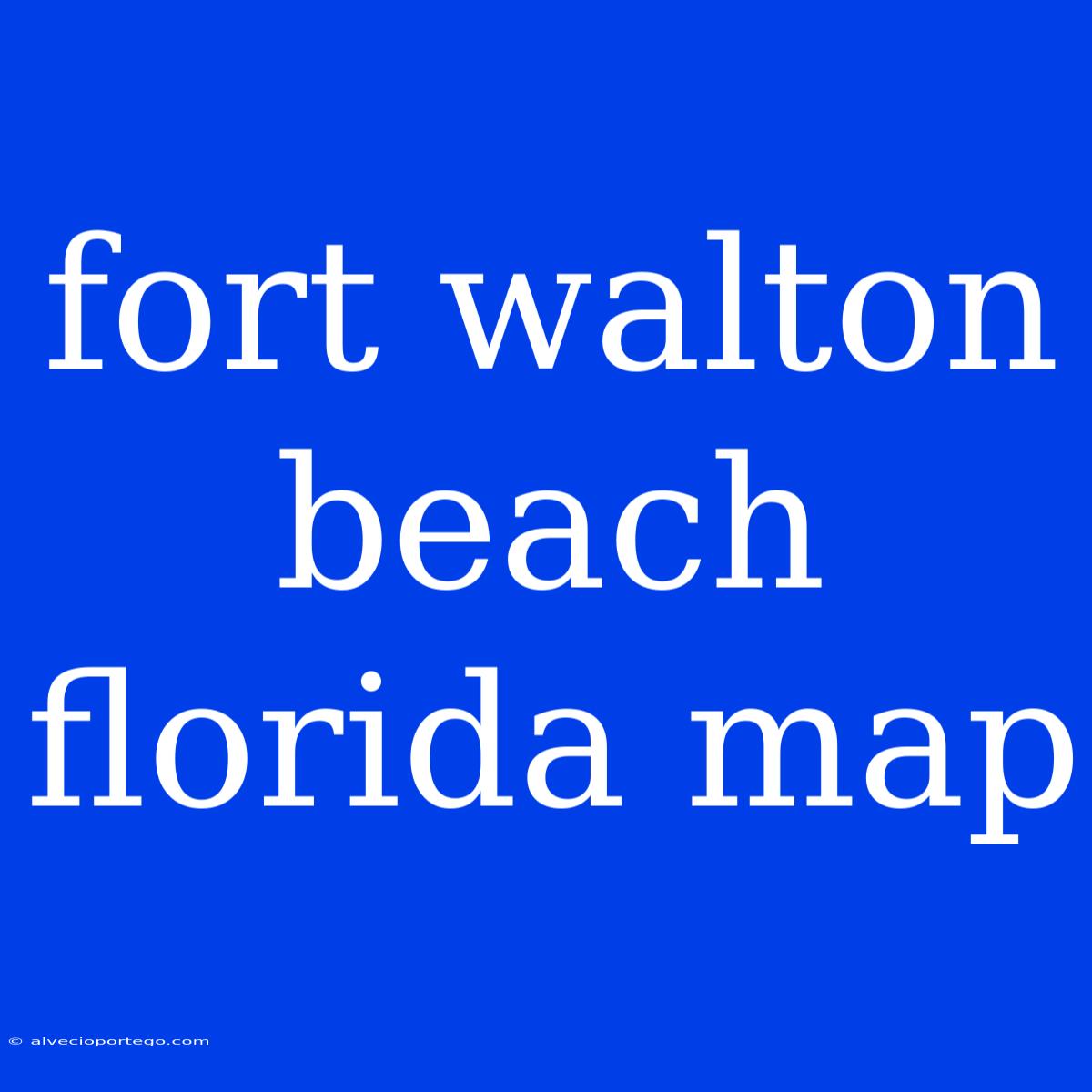 Fort Walton Beach Florida Map