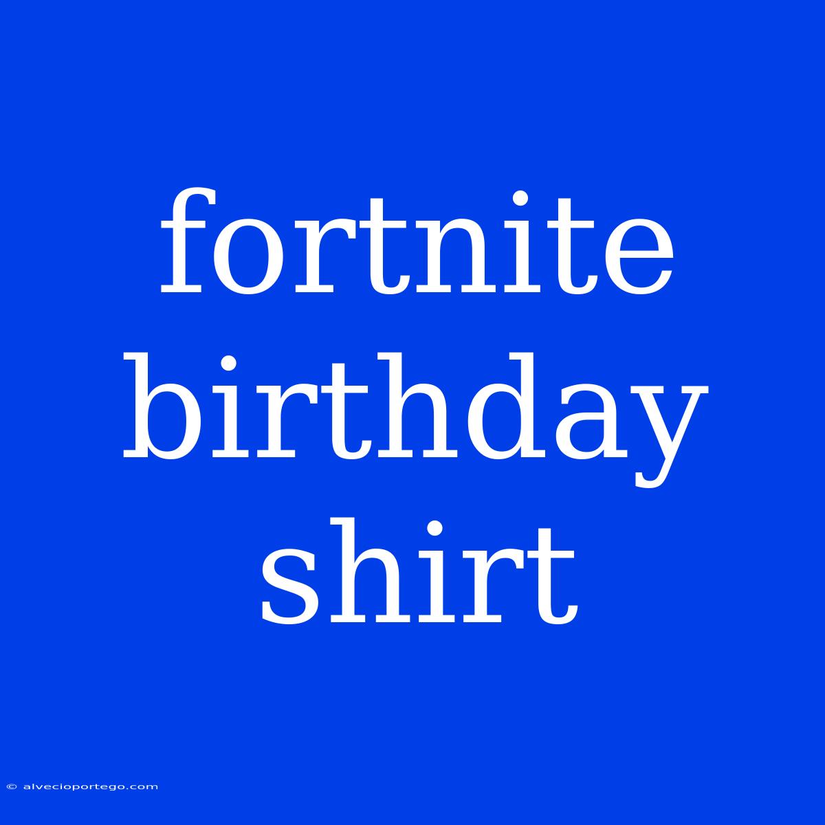 Fortnite Birthday Shirt