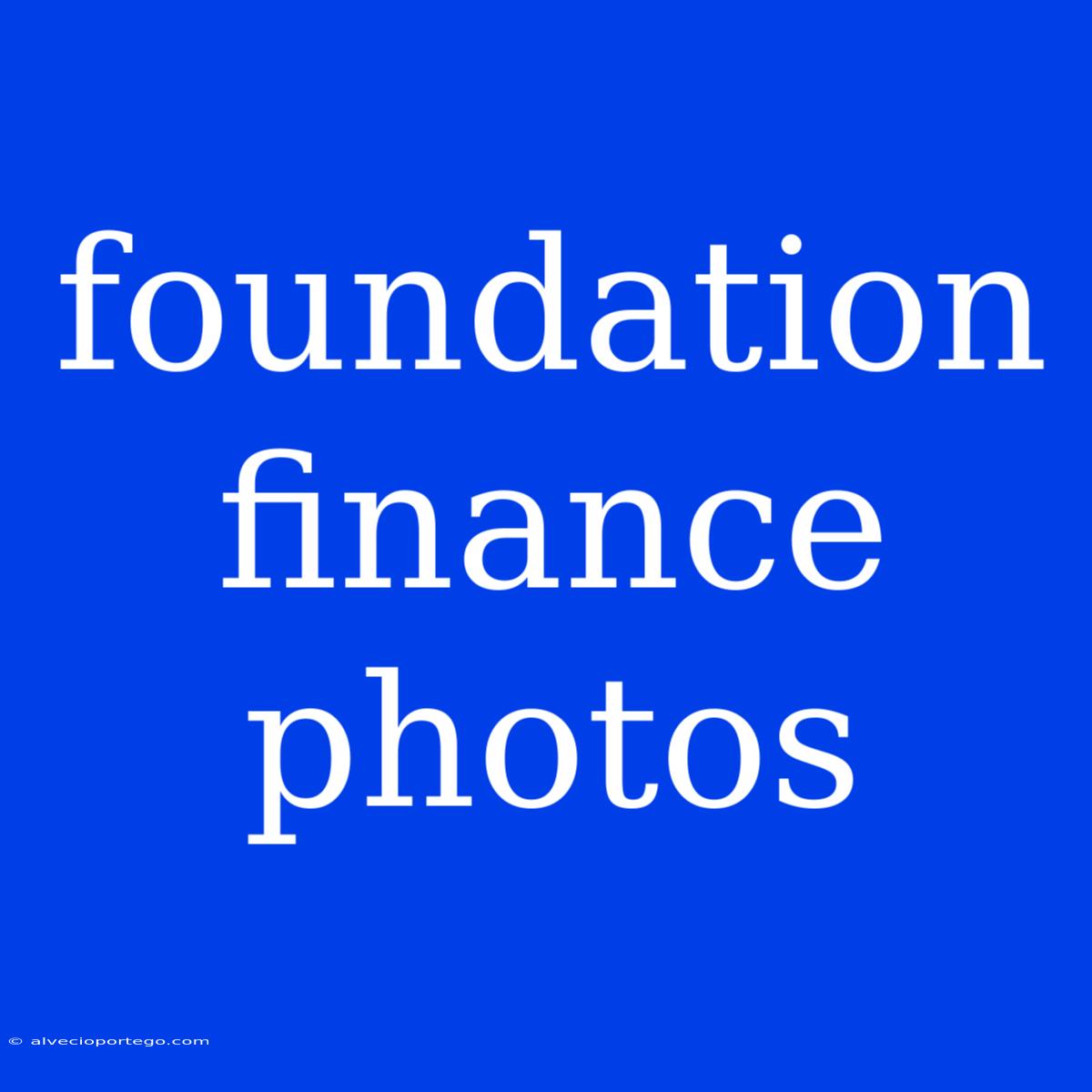 Foundation Finance Photos