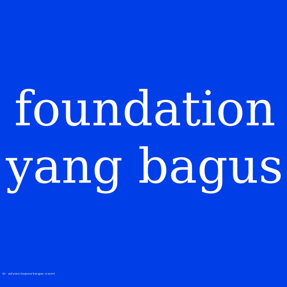 Foundation Yang Bagus