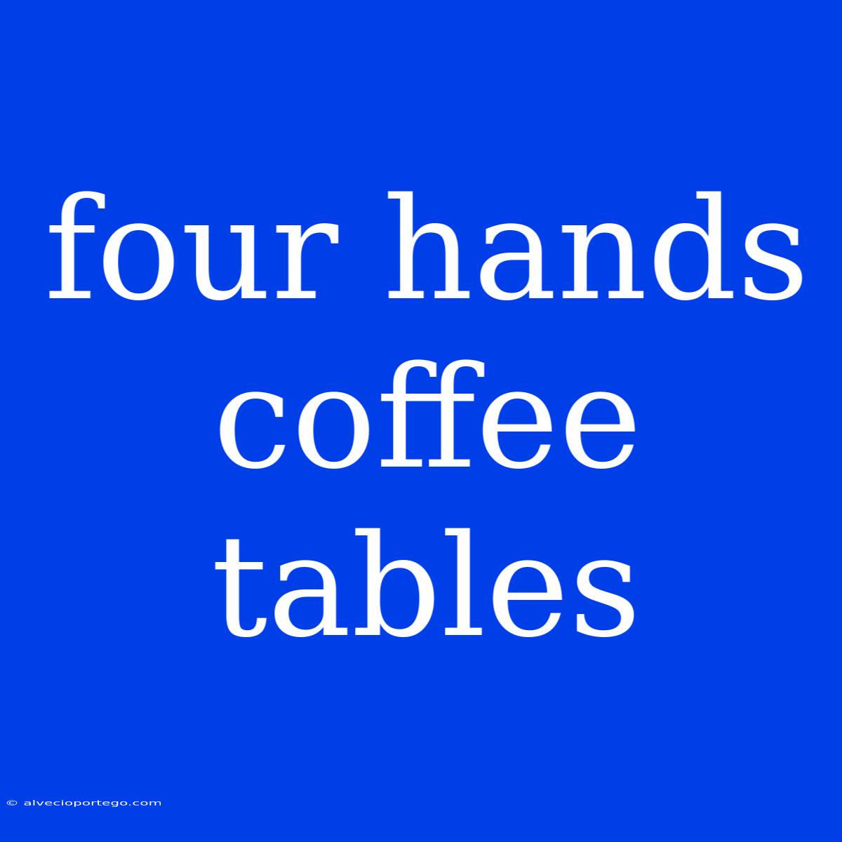 Four Hands Coffee Tables