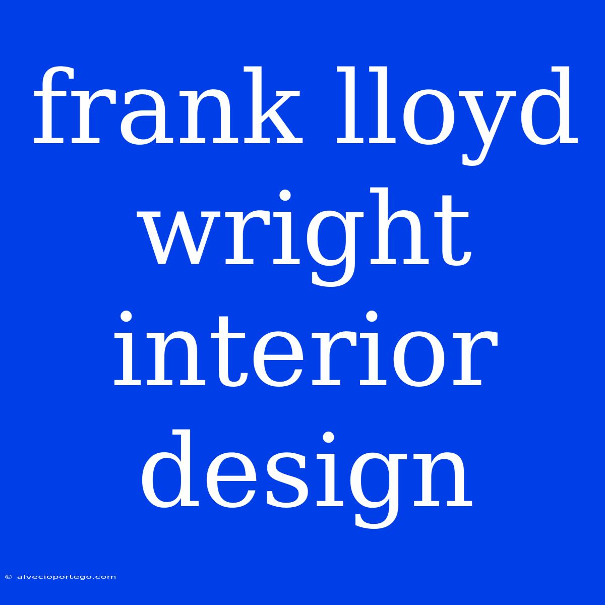 Frank Lloyd Wright Interior Design