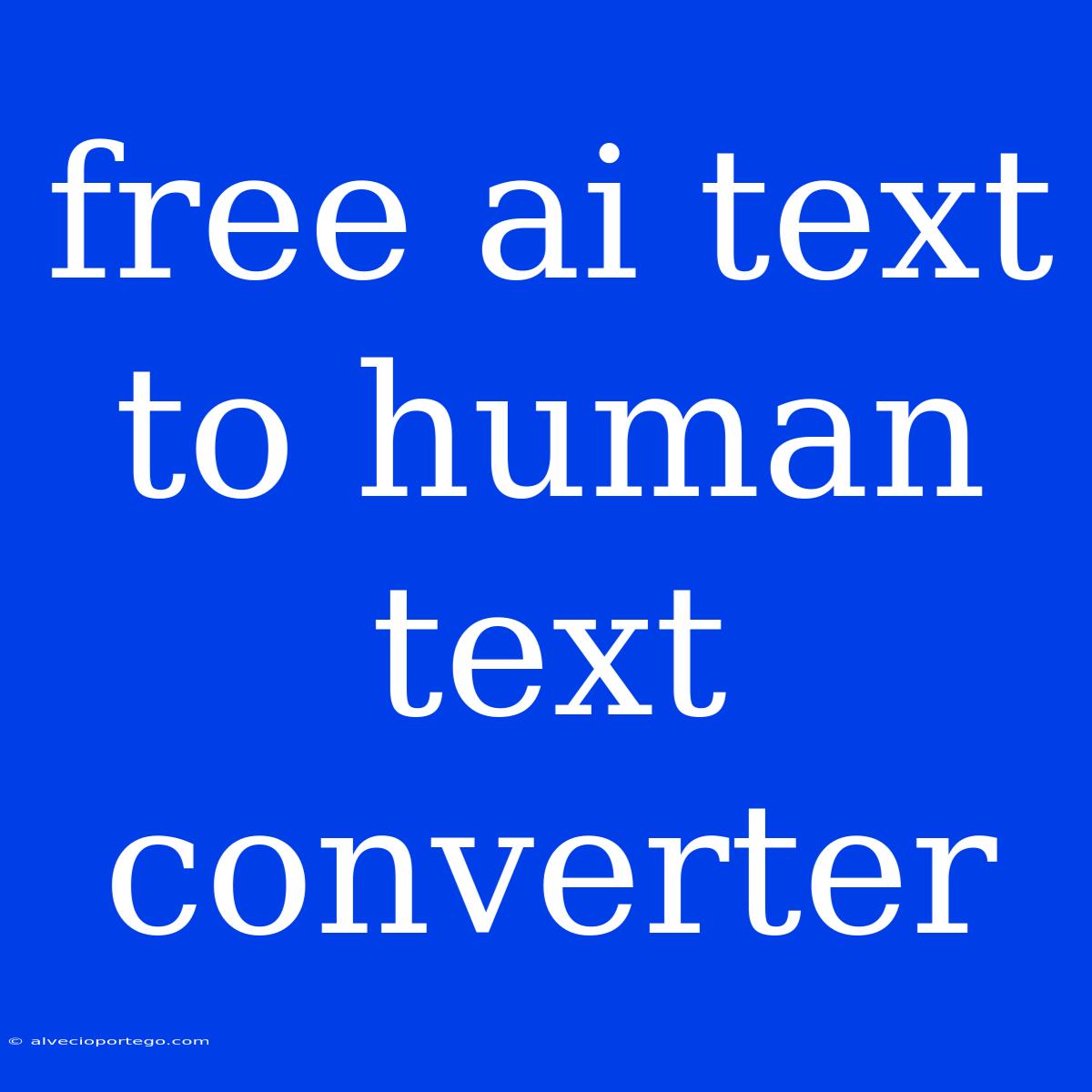 Free Ai Text To Human Text Converter