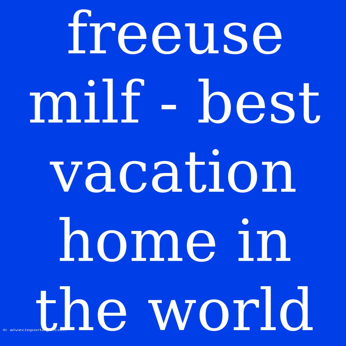 Freeuse Milf - Best Vacation Home In The World