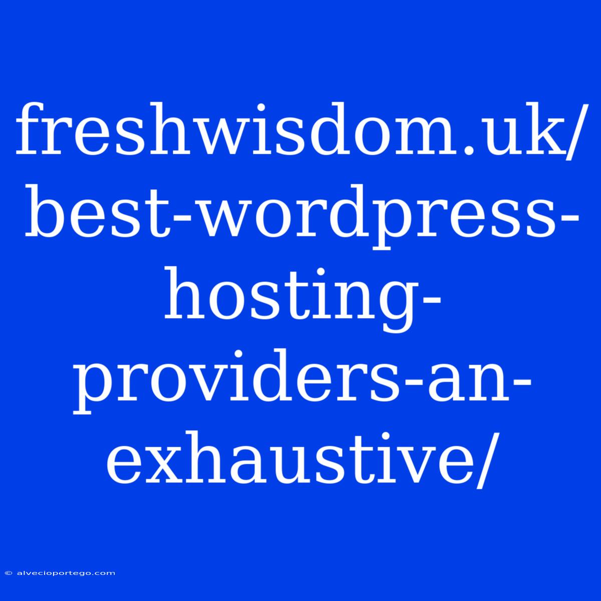 Freshwisdom.uk/best-wordpress-hosting-providers-an-exhaustive/