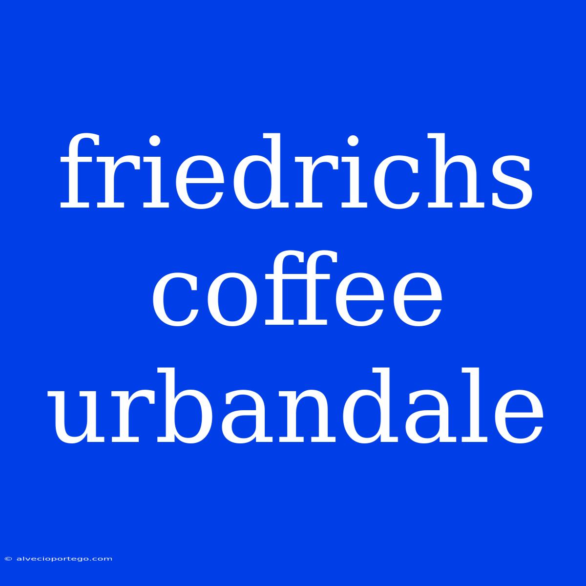 Friedrichs Coffee Urbandale