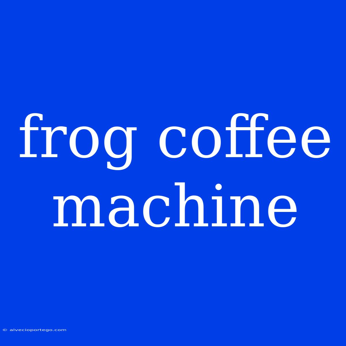 Frog Coffee Machine