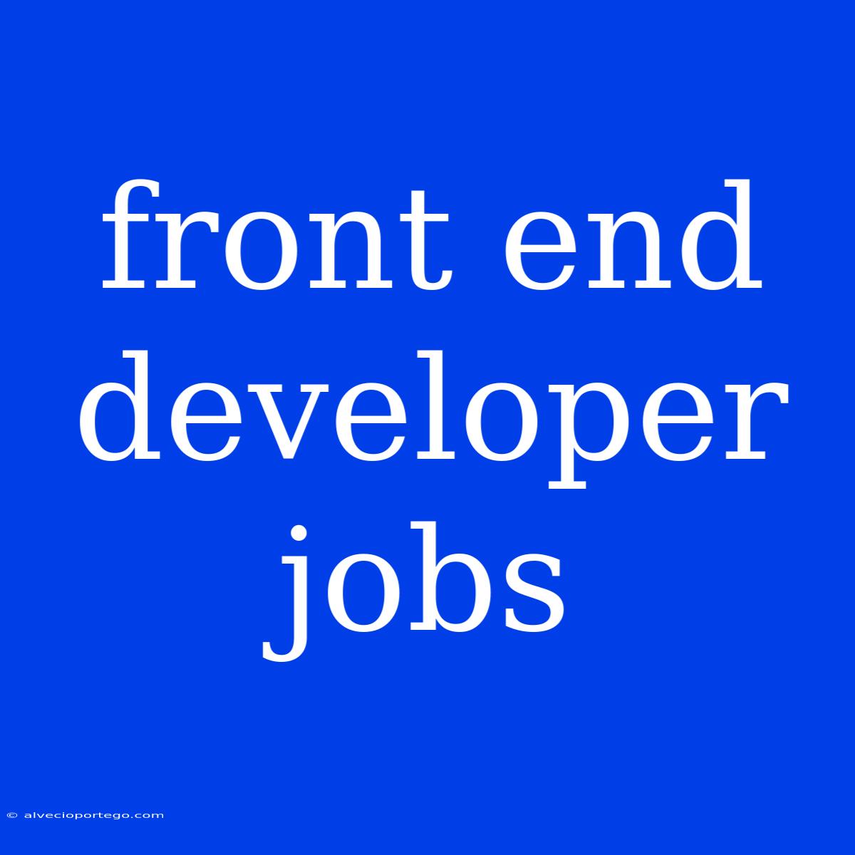 Front End Developer Jobs