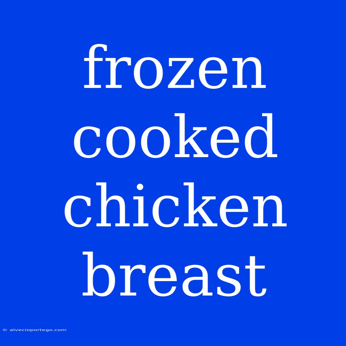 Frozen Cooked Chicken Breast