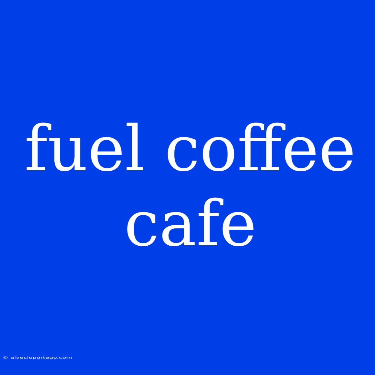 Fuel Coffee Cafe