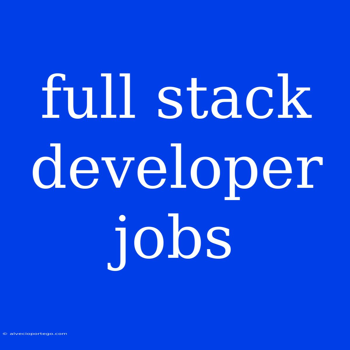 Full Stack Developer Jobs