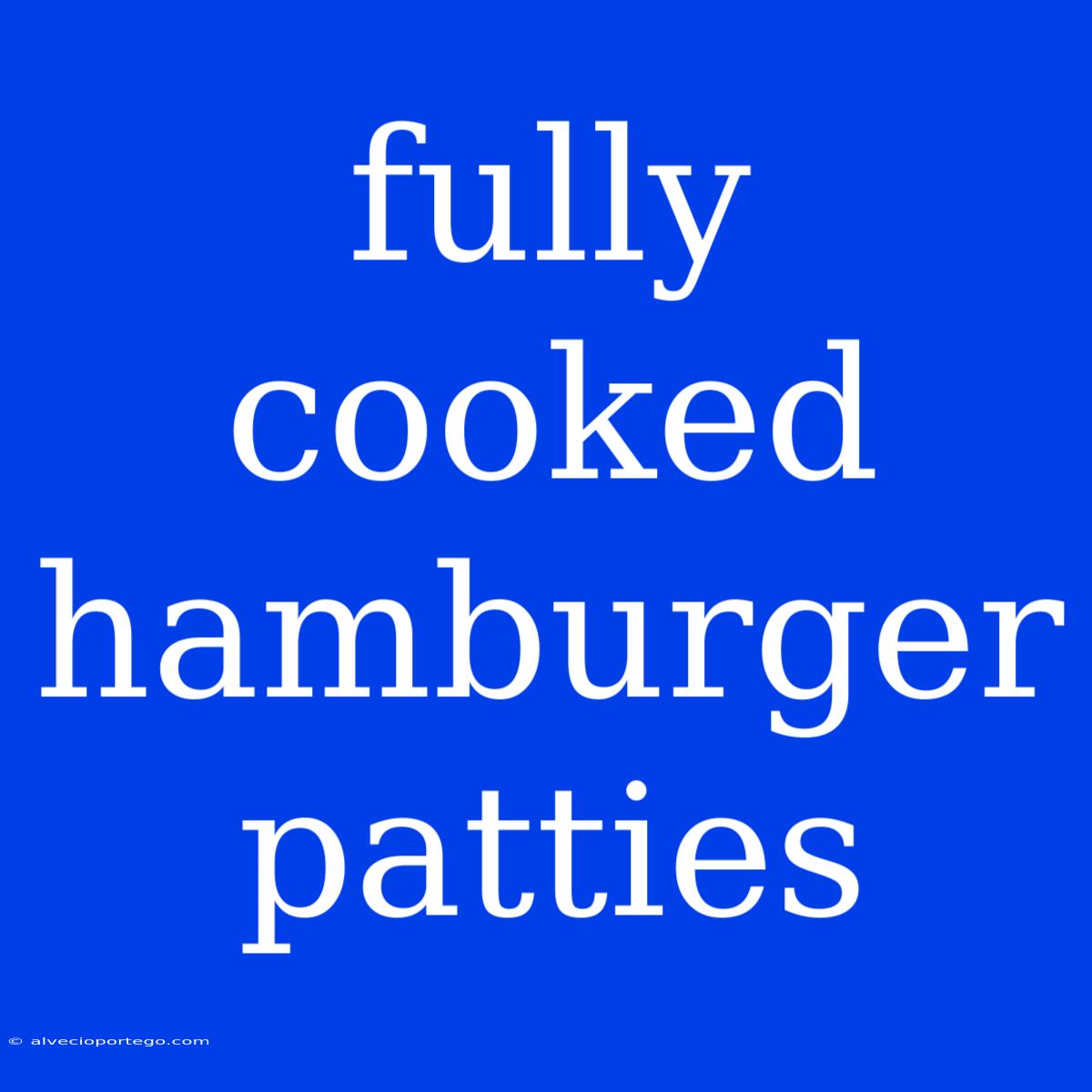 Fully Cooked Hamburger Patties