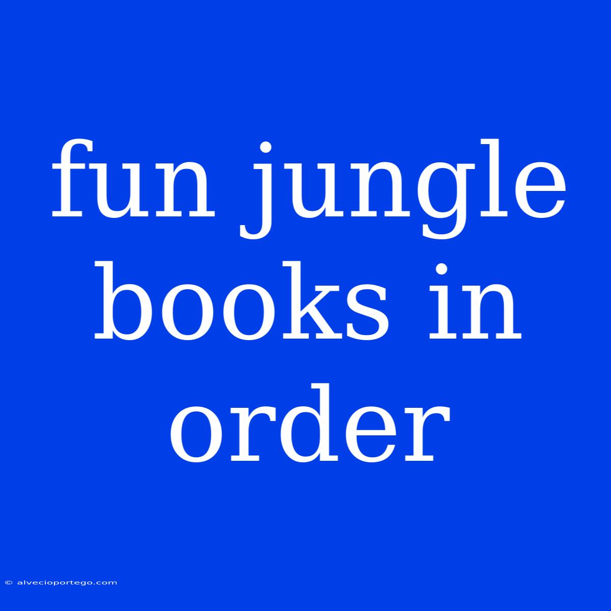 Fun Jungle Books In Order