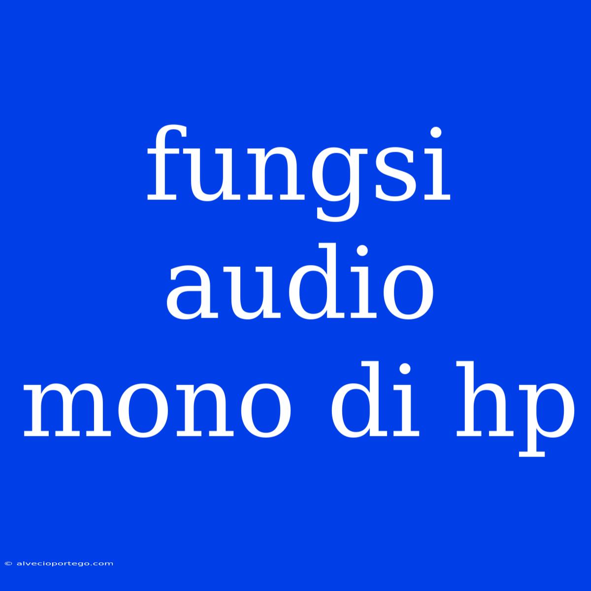 Fungsi Audio Mono Di Hp