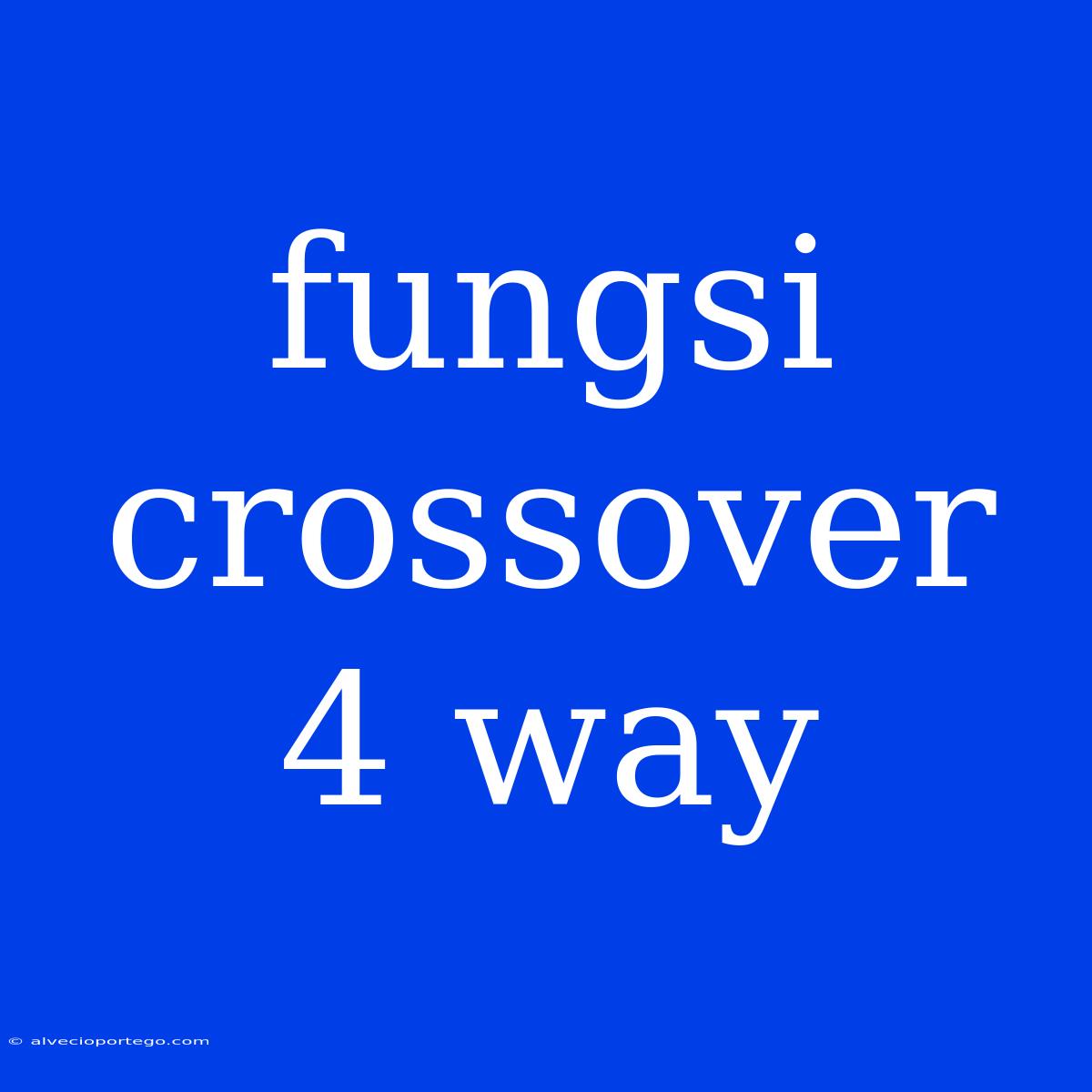 Fungsi Crossover 4 Way