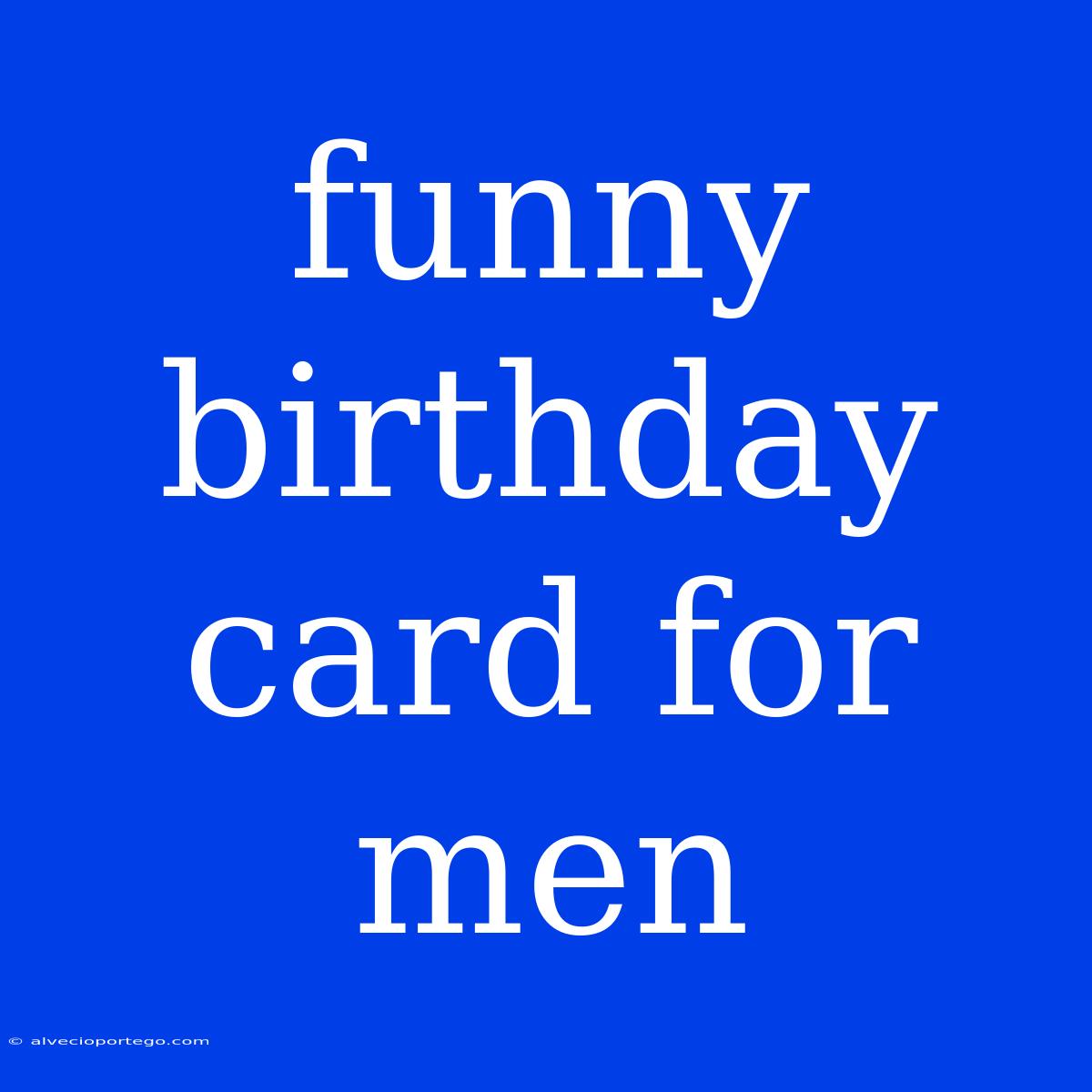 Funny Birthday Card For Men