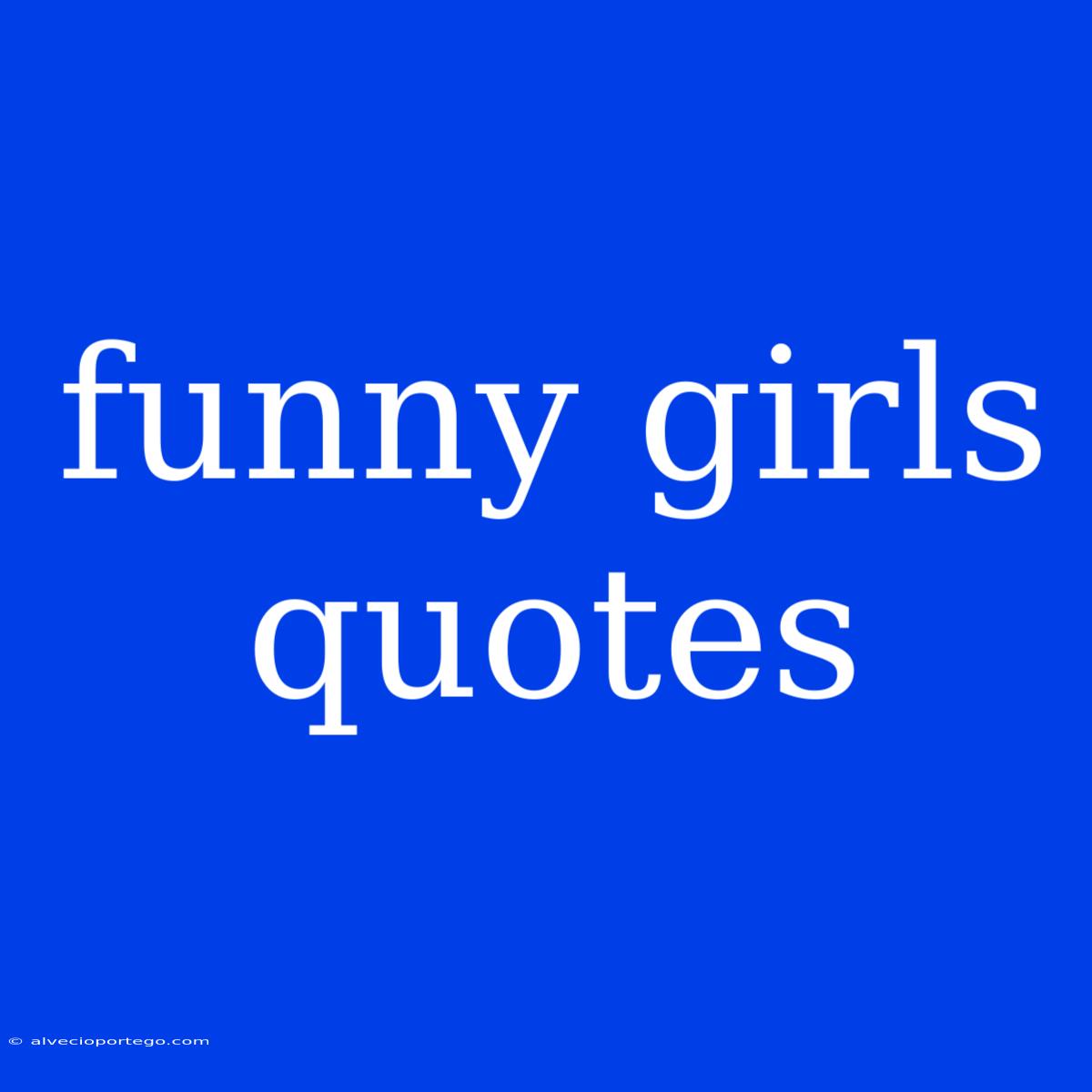 Funny Girls Quotes