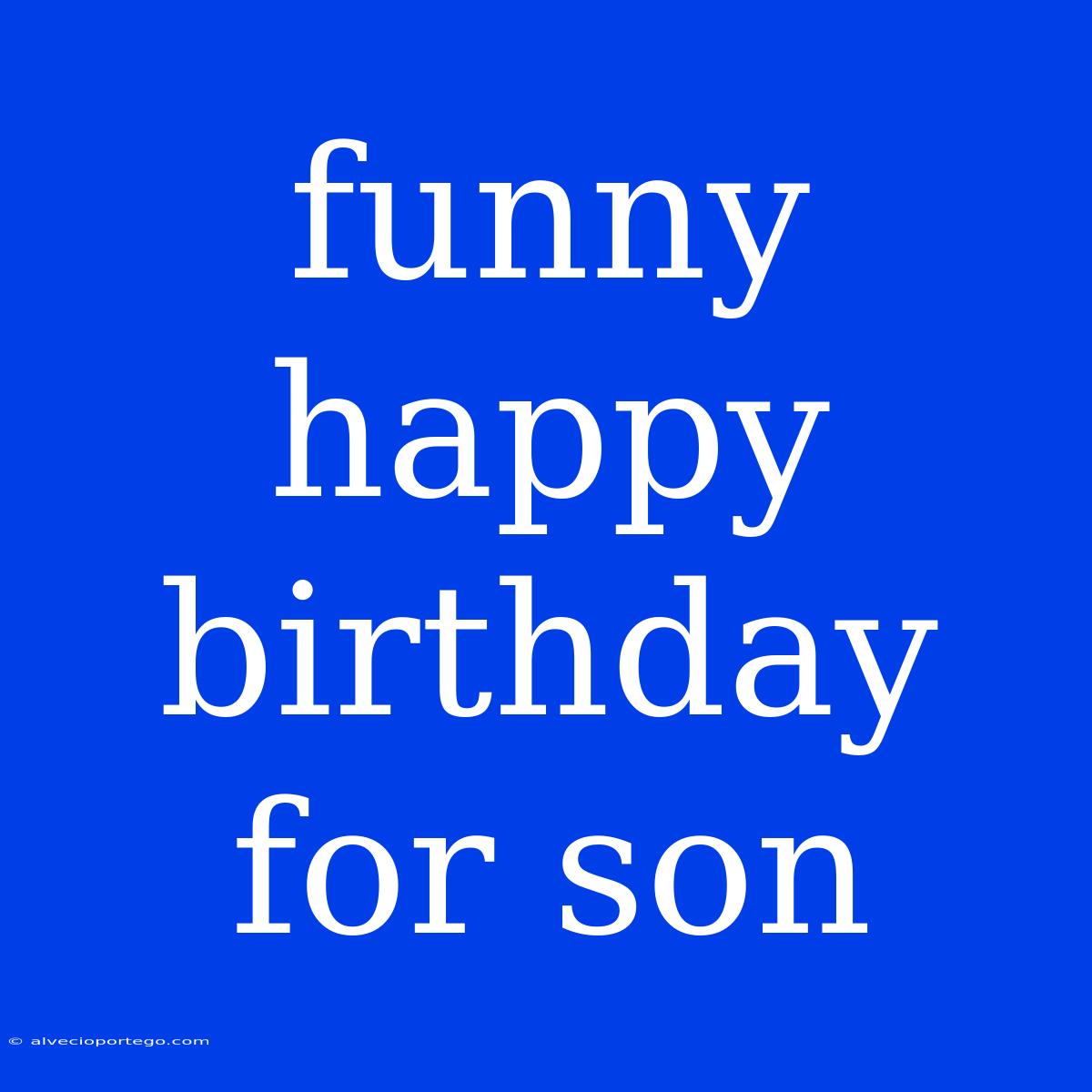 Funny Happy Birthday For Son