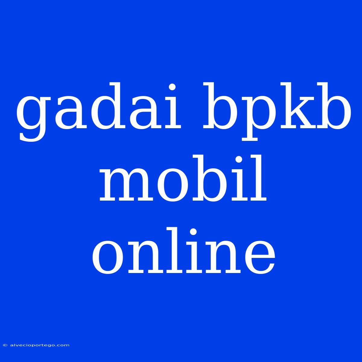 Gadai Bpkb Mobil Online