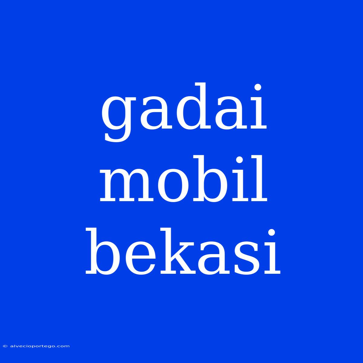 Gadai Mobil Bekasi