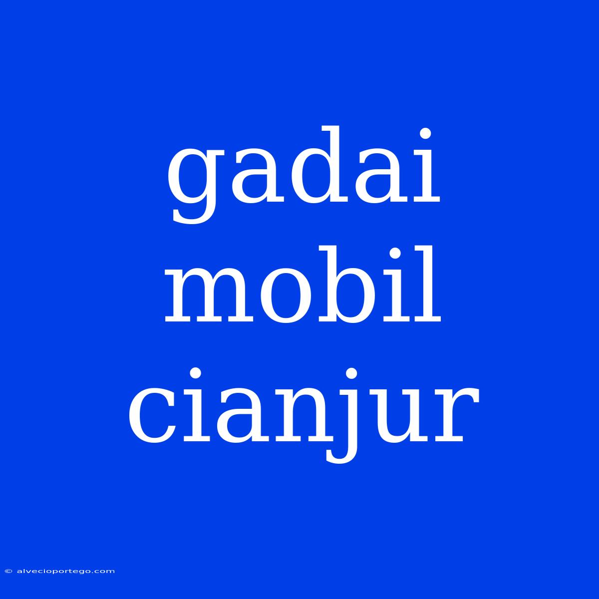 Gadai Mobil Cianjur