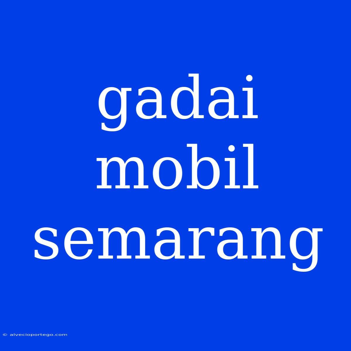 Gadai Mobil Semarang