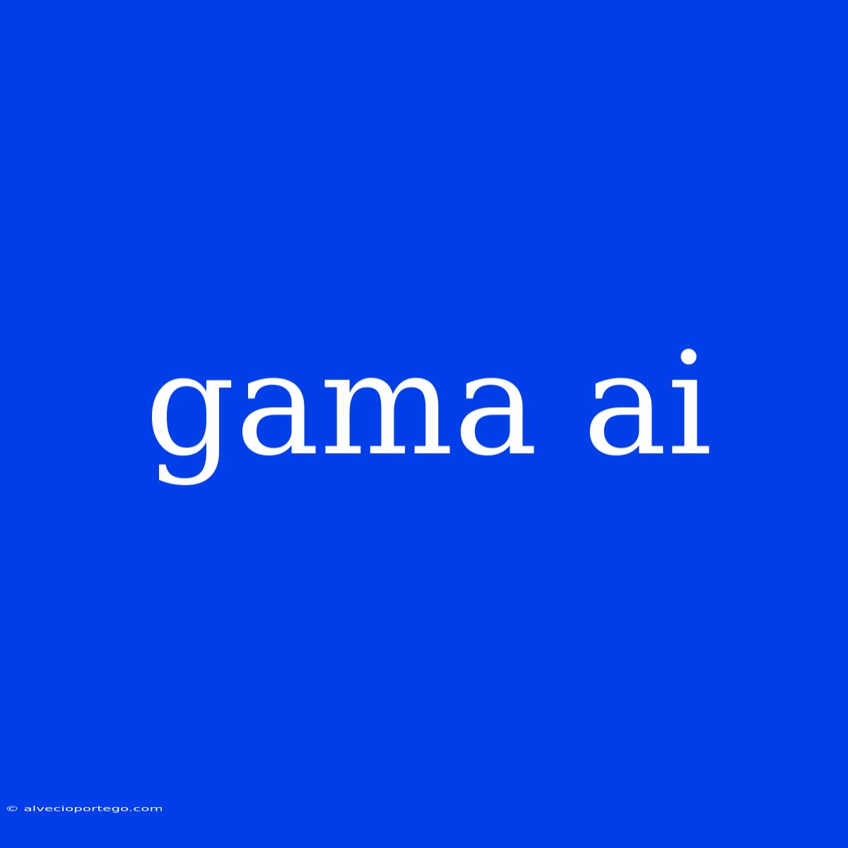 Gama Ai