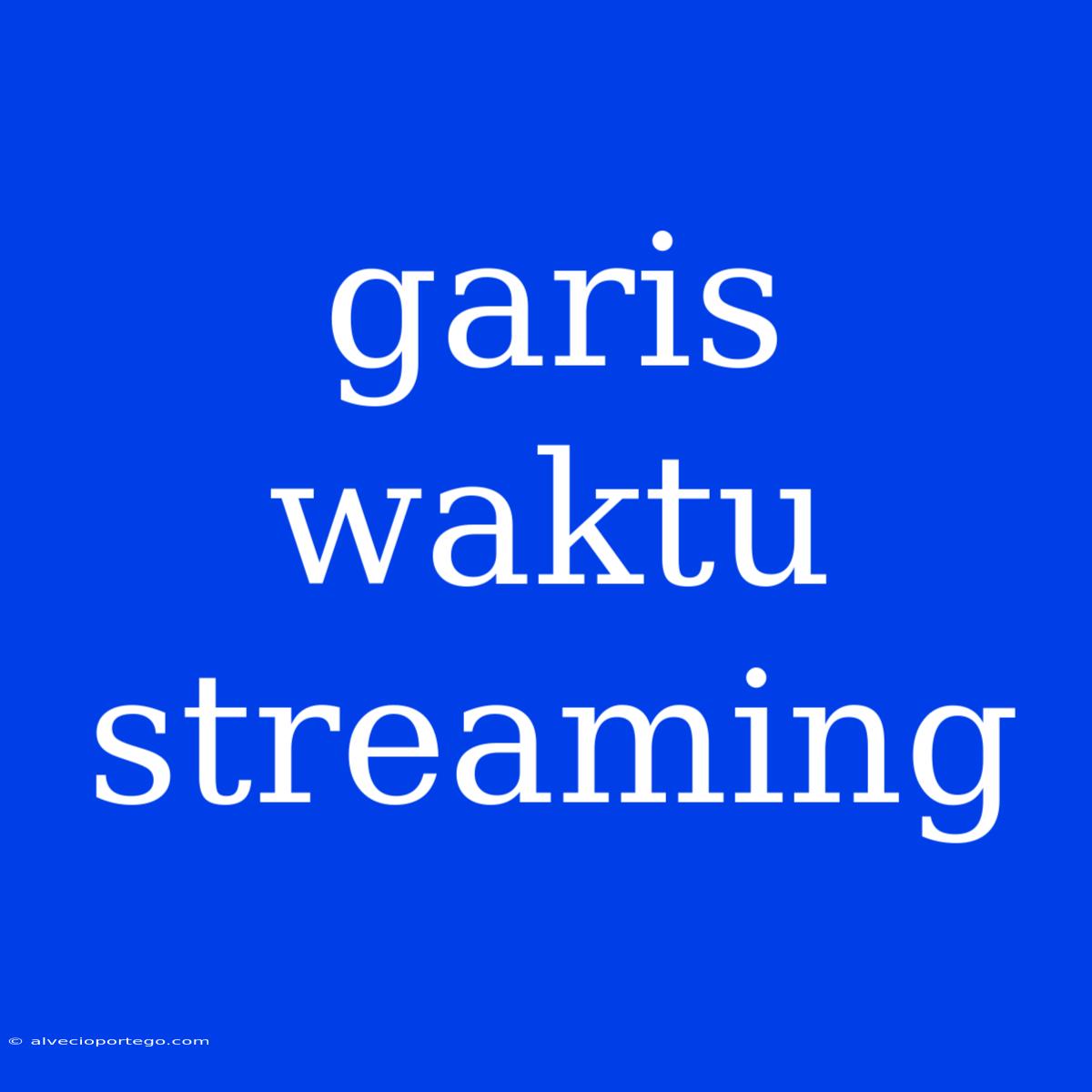 Garis Waktu Streaming