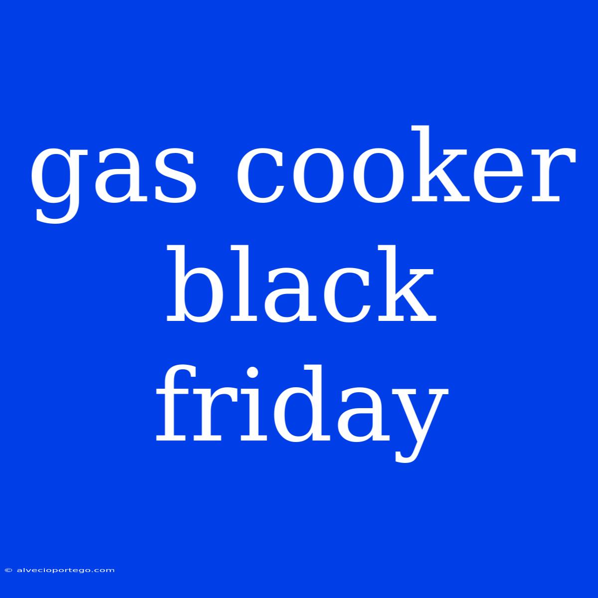 Gas Cooker Black Friday