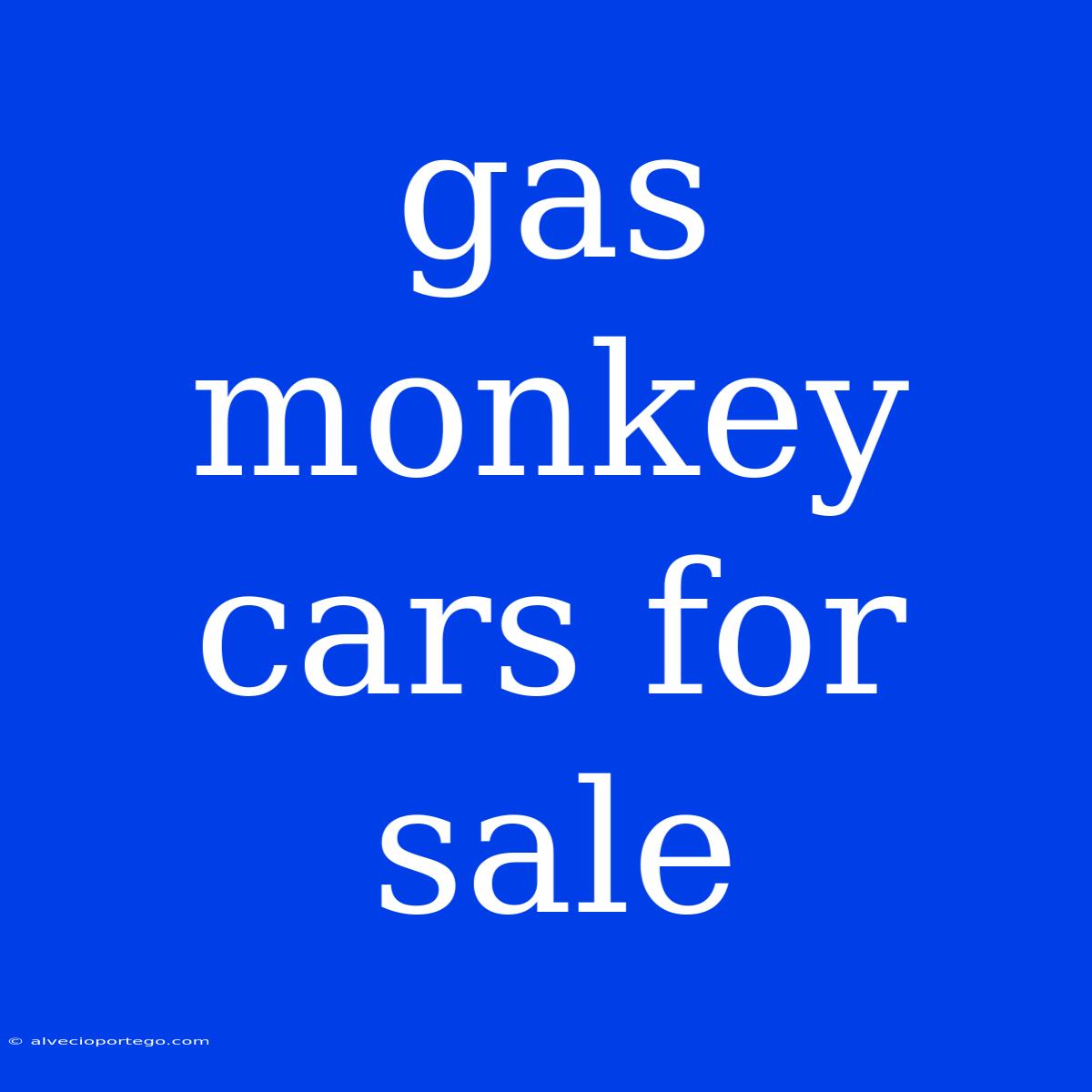 Gas Monkey Cars For Sale