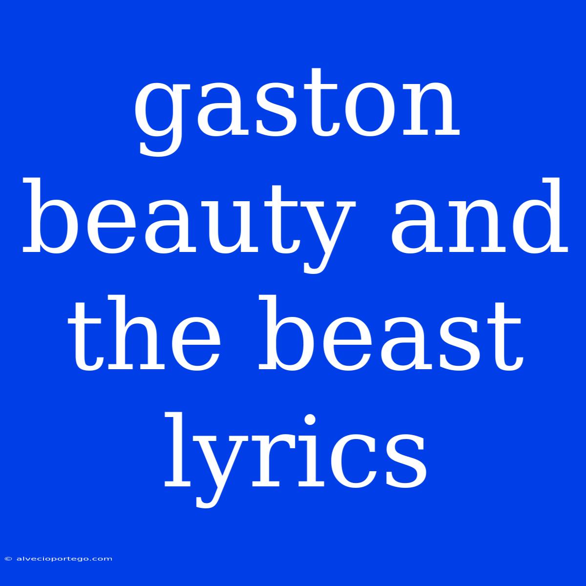 Gaston Beauty And The Beast Lyrics