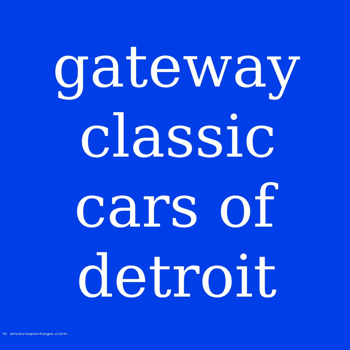 Gateway Classic Cars Of Detroit